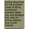 Sailing Directions for the Southern Coast of Africa, comprised between Table Bay and Delagoa Bay, also for Prince Edward and Crozet Islands. door Onbekend