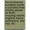 The Economical European Tourist. A Journalist three months abroad for $430, including Ireland, England, France, Switzerland, and Italy, etc. door William Hemstreet