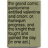 The Grand Comic Pantomime entitled Valentine and Orson; or, Harlequin Progress, and the Knight that fought and gained the day. [In one act.]