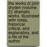 The Works Of John Dryden (Volume 2); Dramatic Works. Illustrated With Notes, Historical, Critical, And Explanatory, And A Life Of The Author door John Dryden
