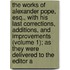 The Works of Alexander Pope, Esq., with His Last Corrections, Additions, and Improvements (Volume 1); As They Were Delivered to the Editor A