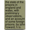 The state of the prisons in England and Wales, with preliminary observations, and an account of some foreign prisons. By John Howard, F.R.S. door John Howard