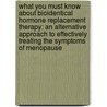 What You Must Know about Bioidentical Hormone Replacement Therapy: An Alternative Approach to Effectively Treating the Symptoms of Menopause door Amy Lee Hawkins