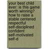 Your Best Child Ever: Is This Game Worth Winning? How to Raise a Stable Centered Respectful Self-Disciplined Confident Self-Motivated Self-D by Jeremy Roadruck