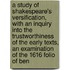 a Study of Shakespeare's Versification, with an Inquiry Into the Trustworthiness of the Early Texts, an Examination of the 1616 Folio of Ben