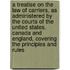 a Treatise on the Law of Carriers, As Administered by the Courts of the United States, Canada and England, Covering the Principles and Rules