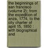 the Beginnings of San Francisco (Volume 2); from the Expedition of Anza, 1774, to the City Charter of April 15, 1850 : with Biographical And