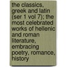 the Classics, Greek and Latin (Ser 1 Vol 7); the Most Celebrated Works of Hellenic and Roman Literature, Embracing Poetry, Romance, History door Marion Mills Miller