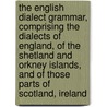 the English Dialect Grammar, Comprising the Dialects of England, of the Shetland and Orkney Islands, and of Those Parts of Scotland, Ireland door Joseph Wright