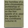 the Homilies of S. John Chrysostom, Archbishop of Constantinople, on the First Epistle of St. Paul the Apostle to the Corinthians (Volume 4) door Saint John Chrysostom