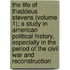 the Life of Thaddeus Stevens (Volume 1); a Study in American Political History, Especially in the Period of the Civil War and Reconstruction