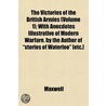 the Victories of the British Armies (Volume 1); with Anecdotes Illustrative of Modern Warfare. by the Author of "Stories of Waterloo" [Etc.] by Flo Maxwell