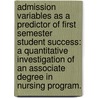 Admission Variables as a Predictor of First Semester Student Success: A Quantitative Investigation of an Associate Degree in Nursing Program. by Linda Esper