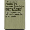 Adventures in Morocco and Journeys through the Oases of Draa and Tafilet. [Translated from the German.] ... With an introduction by W. Reade. door Friedrich Gerhard Rohlfs