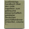 Ausführliches Handbuch Über Den Code Napoleon: Zum Gebrauche Wissenschaftlich Gebildeter Deutschen Geschäftsmänner Entworfen, Volume 1... by Karl Von Grolmann