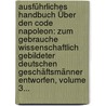 Ausführliches Handbuch Über Den Code Napoleon: Zum Gebrauche Wissenschaftlich Gebildeter Deutschen Geschäftsmänner Entworfen, Volume 3... by Karl Von Grolmann