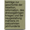 Beiträge Zur Geschichte Der Rebellion, Reformation, Des Dreissigjährigen Krieges Und Der Neugestaltung Mährens Im Siebzehnten Jahrhunderte door Christian D'Elvert