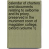 Calendar of Charters and Documents Relating to Selborne and Its Priory, Preserved in the Muniment Room of Magdalen College, Oxford (Volume 1) door Selborne Priory