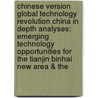 Chinese Version Global Technology Revolution China In Depth Analyses: Emerging Technology Opportunities For The Tianjin Binhai New Area & The door Richard Silberglitt