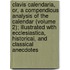 Clavis Calendaria, Or, a Compendious Analysis of the Calendar (Volume 2); Illustrated with Ecclesiastica, Historical, and Classical Anecdotes