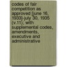 Codes of Fair Competition as Approved [June 16, 1933]-July 30, 1935 (V.11); With Supplemental Codes, Amendments, Executive and Administrative by United States. Administration