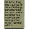 Die Bedeutung Des Traumas Für Die Entstehung Der Carcinome Und Sarcome an Der Hand Des Materials Der Chirurgischen Klinik . (German Edition) door Röpke Wilhelm