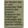 Die Literatur Des In- Und Auslandes Über Friedrich Den Grossen: Anlässlich Des 100Jährigen Todestages Des Grossen Königs (German Edition) by Baumgart Max