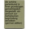 Die Schöne Gartenkunst in Ihren Grundzügen Gemeinfasslich Dargestellt: Ein Versuch Zur Ästhetischen Begründung Derselben (German Edition) by E. Schneider K