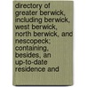 Directory of Greater Berwick, Including Berwick, West Berwick, North Berwick, and Nescopeck; Containing, Besides, an Up-To-Date Residence And by N. A