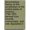 Documentary History of the Constitution of the United States of America, 1786-1870. Derived from Records, Manuscripts, and Rolls Deposited In door United States. Bureau Of Library