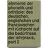 Elemente Der Phonetik Und Orthöpie: Des Deutschen, Englishchen Und Französischen Mit Rüchsicht Auf Die Bedürfrisse Der Lehrpraxis, Part 2
