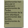 Gastronomie Fran Aise Par D Partement: Gastronomie de L'Aube, Gastronomie de La Loire-Atlantique, Gastronomie Des Landes, Gastronomie Du Cher by Source Wikipedia