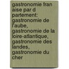 Gastronomie Fran Aise Par D Partement: Gastronomie de L'Aube, Gastronomie de La Loire-Atlantique, Gastronomie Des Landes, Gastronomie Du Cher door Source Wikipedia