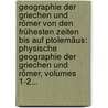 Geographie Der Griechen Und Römer Von Den Frühesten Zeiten Bis Auf Ptolemäus: Physische Geographie Der Griechen Und Römer, Volumes 1-2... by Friedrich August Ukert