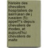 Histoire Des Chevaliers Hospitaliers de Saint-Jean de J Rusalem (5); Appel?'s Depuis Chevaliers de Rhodes, Et Aujourd'hui Chevaliers de Malte