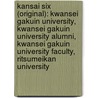 Kansai Six (Original): Kwansei Gakuin University, Kwansei Gakuin University Alumni, Kwansei Gakuin University Faculty, Ritsumeikan University door Books Llc