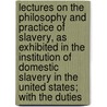 Lectures on the Philosophy and Practice of Slavery, As Exhibited in the Institution of Domestic Slavery in the United States; with the Duties door Brenda Smith