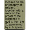 Lectures on the Philosophy of Religion, Together with a Work on the Proofs of the Existence of God Tr. from the 2D German Ed. by E. B. Speirs door Georg Wilhelm Friedrich Hegel
