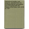 Memoirs of Horatio, Lord Walpole, Selected from His Correspondence and Papers, and Connected with the History of the Times, from 1678 to 1757 by William Coxe