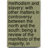 Methodism and Slavery: With Other Matters in Controversy Between the North and the South; Being a Review of the Manifesto of the Majority, in by Henry Bidleman Bascom