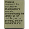 Mistress Davenant, the Dark Lady of Shakespeare's Sonnets, Demonstrating the Identity of the Dark Lady of the Sonnets, and the Authorship And door Arthur Acheson