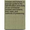 Mosses and Lichens; A Popular Guide to the Identification and Study of Our Commoner Mosses and Lichens, Their Uses, and Methods of Preserving door Nina L. Marshall