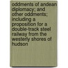 Oddments of Andean Diplomacy; and Other Oddments; Including a Proposition for a Double-Track Steel Railway from the Westerly Shores of Hudson door Hinton Rowan Helper