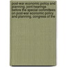 Post-War Economic Policy and Planning. Joint Hearings Before the Special Committees on Post-War Economic Policy and Planning, Congress of the by United States. Congress. Planning