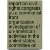 Report on Civil Rights Congress as a Communist Front Organization. Investigation of Un-American Activities in the United States, Committee on door United States Congress Activities