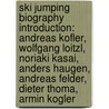 Ski Jumping Biography Introduction: Andreas Kofler, Wolfgang Loitzl, Noriaki Kasai, Anders Haugen, Andreas Felder, Dieter Thoma, Armin Kogler by Source Wikipedia