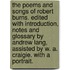 The Poems and Songs of Robert Burns. Edited with introduction, notes and glossary by Andrew Lang, assisted by W. A. Craigie. With a portrait.