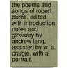 The Poems and Songs of Robert Burns. Edited with introduction, notes and glossary by Andrew Lang, assisted by W. A. Craigie. With a portrait. door Robert Burns