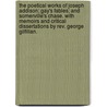 The Poetical Works of Joseph Addison; Gay's Fables; and Somerville's Chase. With memoirs and critical dissertations by Rev. George Gilfillan. door Joseph Addison