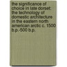 The Significance of Choice in Late Dorset: The Technology of Domestic Architecture in the Eastern North American Arctic C. 1500 B.P.-500 B.P. door Karen Ryan